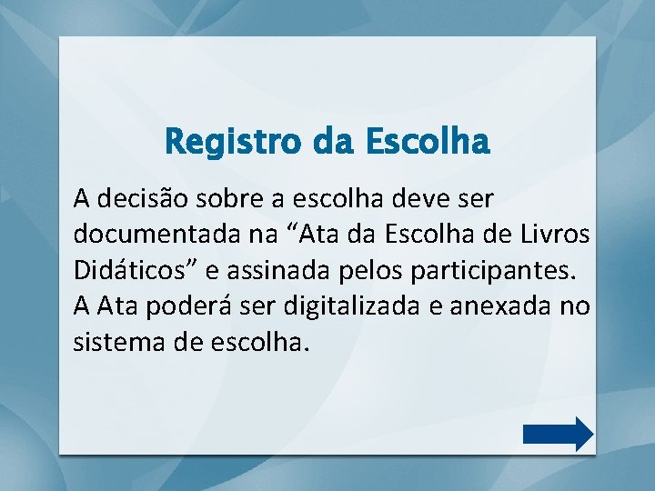 Registro da Escolha A decisão sobre a escolha deve ser documentada na “Ata da