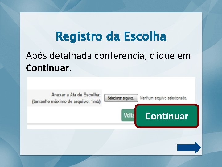 Registro da Escolha Após detalhada conferência, clique em Continuar 