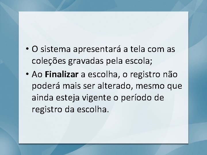  • O sistema apresentará a tela com as coleções gravadas pela escola; •