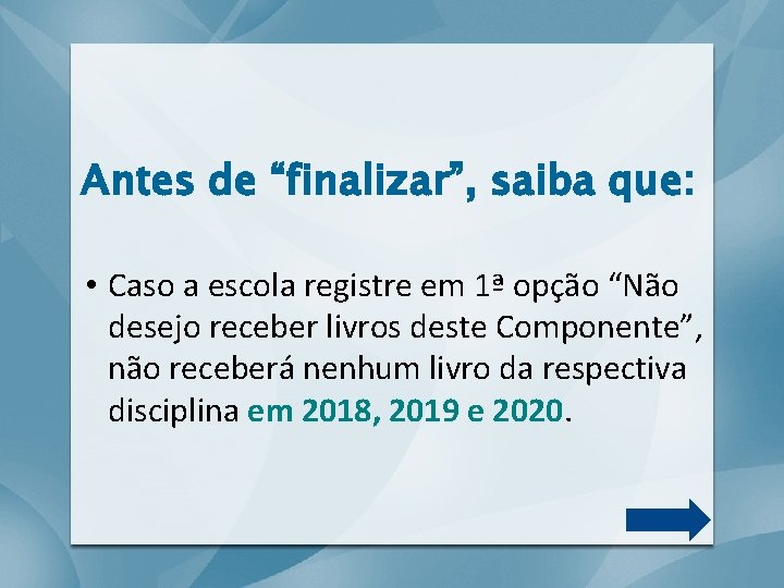 Antes de “finalizar”, saiba que: • Caso a escola registre em 1ª opção “Não