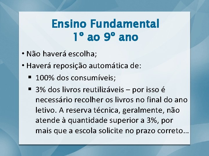 Ensino Fundamental 1º ao 9º ano • Não haverá escolha; • Haverá reposição automática