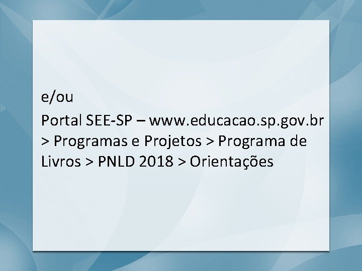 e/ou Portal SEE-SP – www. educacao. sp. gov. br > Programas e Projetos >