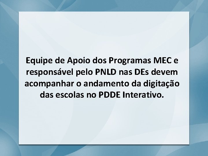 Equipe de Apoio dos Programas MEC e responsável pelo PNLD nas DEs devem acompanhar