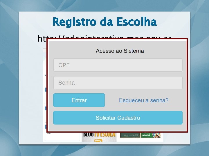 Registro da Escolha http: //pddeinterativo. mec. gov. br 