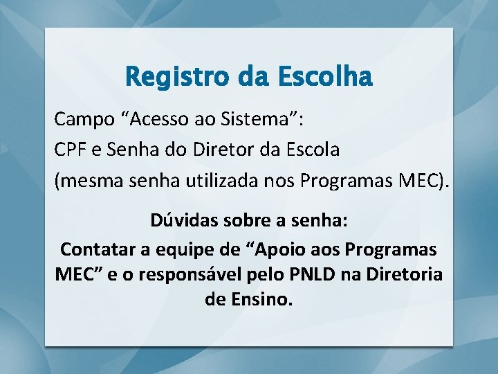 Registro da Escolha Campo “Acesso ao Sistema”: CPF e Senha do Diretor da Escola