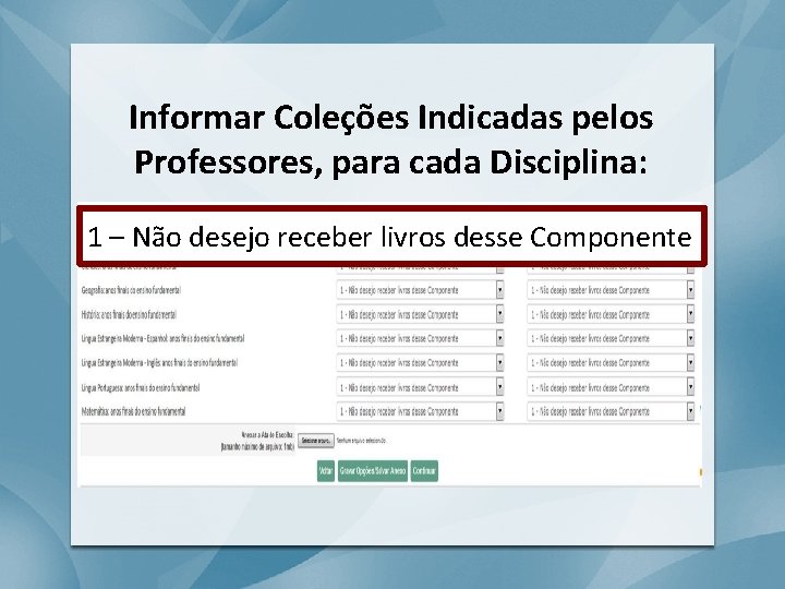 Informar Coleções Indicadas pelos Professores, para cada Disciplina: 1 – Não desejo receber livros