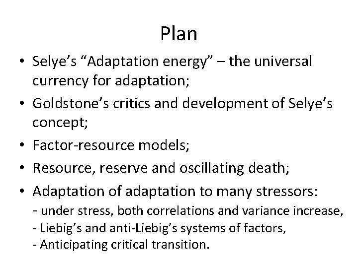 Plan • Selye’s “Adaptation energy” – the universal currency for adaptation; • Goldstone’s critics