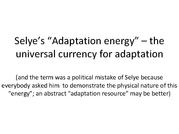 Selye’s “Adaptation energy” – the universal currency for adaptation (and the term was a