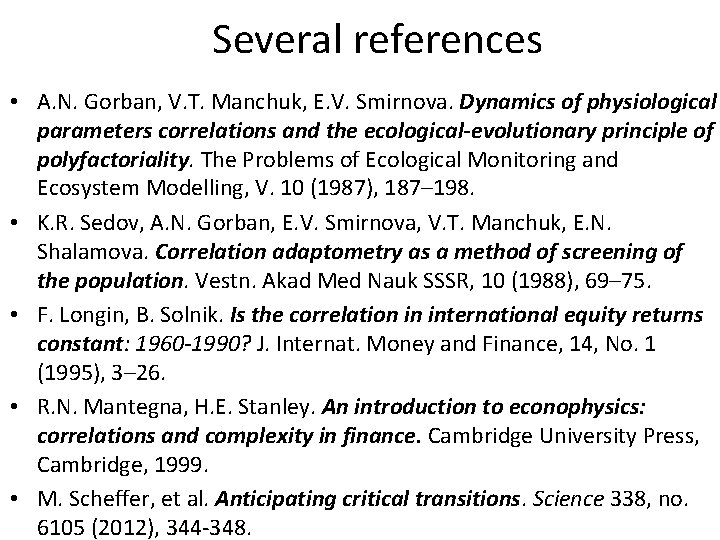 Several references • A. N. Gorban, V. T. Manchuk, E. V. Smirnova. Dynamics of