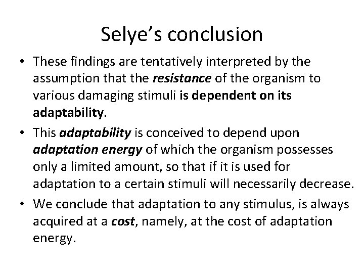 Selye’s conclusion • These findings are tentatively interpreted by the assumption that the resistance