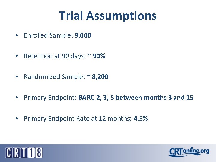 Trial Assumptions • Enrolled Sample: 9, 000 • Retention at 90 days: ~ 90%