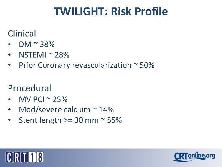 TWILIGHT: Risk Profile Clinical • DM ~ 38% • NSTEMI ~ 28% • Prior