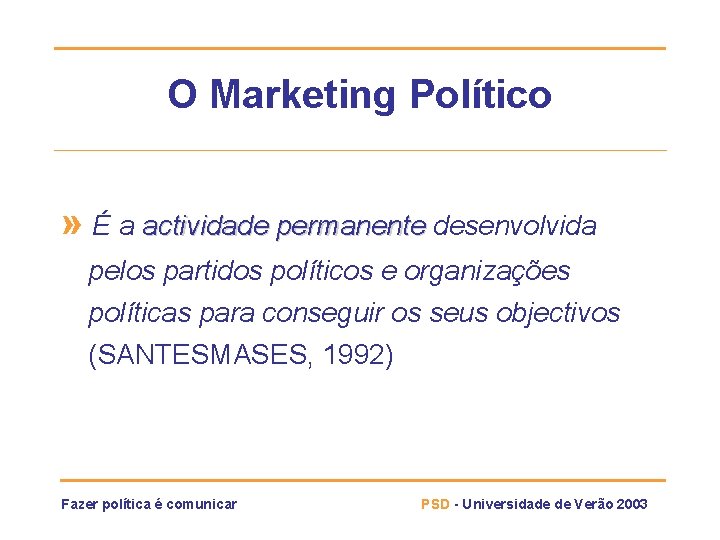 O Marketing Político » É a actividade permanente desenvolvida pelos partidos políticos e organizações
