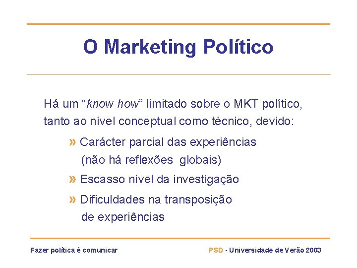 O Marketing Político Há um “know how” limitado sobre o MKT político, tanto ao