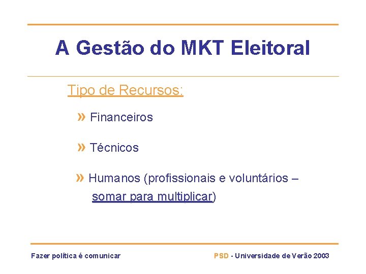 A Gestão do MKT Eleitoral Tipo de Recursos: » Financeiros » Técnicos » Humanos