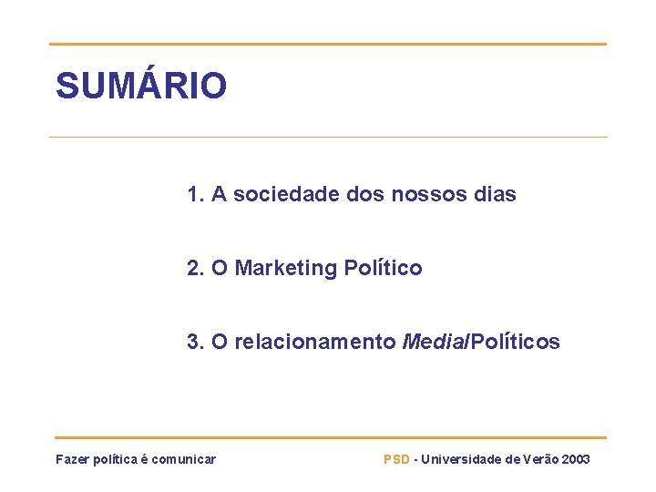 SUMÁRIO 1. A sociedade dos nossos dias 2. O Marketing Político 3. O relacionamento