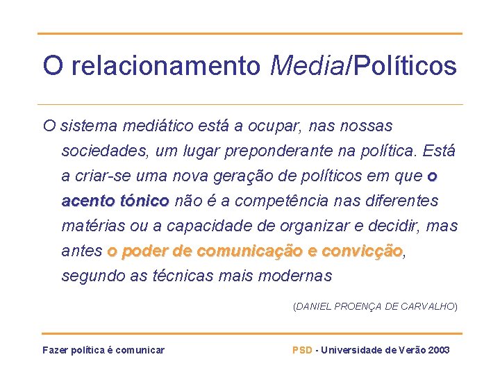 O relacionamento Media/Políticos O sistema mediático está a ocupar, nas nossas sociedades, um lugar