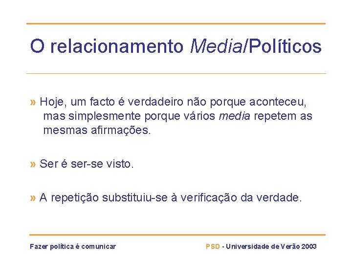 O relacionamento Media/Políticos » Hoje, um facto é verdadeiro não porque aconteceu, mas simplesmente