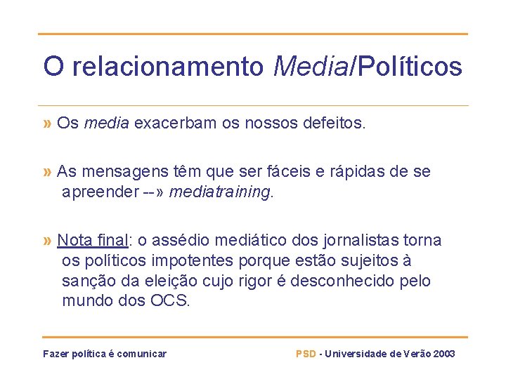 O relacionamento Media/Políticos » Os media exacerbam os nossos defeitos. » As mensagens têm