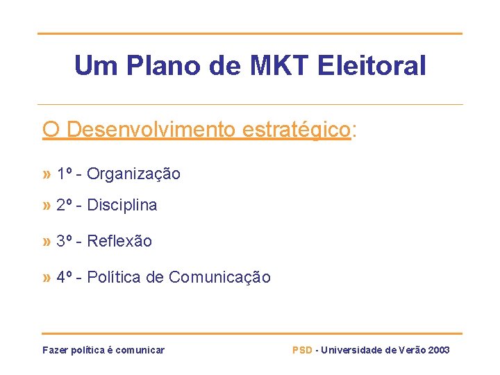 Um Plano de MKT Eleitoral O Desenvolvimento estratégico: » 1º - Organização » 2º