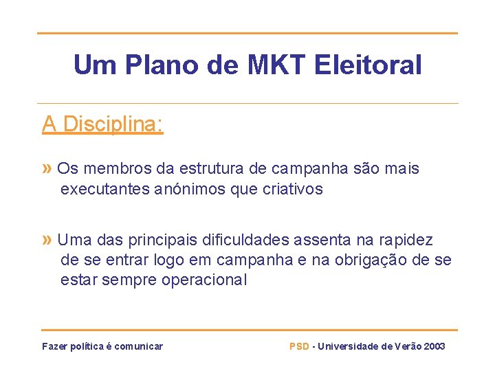 Um Plano de MKT Eleitoral A Disciplina: » Os membros da estrutura de campanha