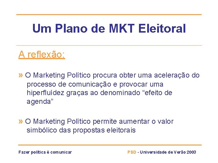 Um Plano de MKT Eleitoral A reflexão: » O Marketing Político procura obter uma