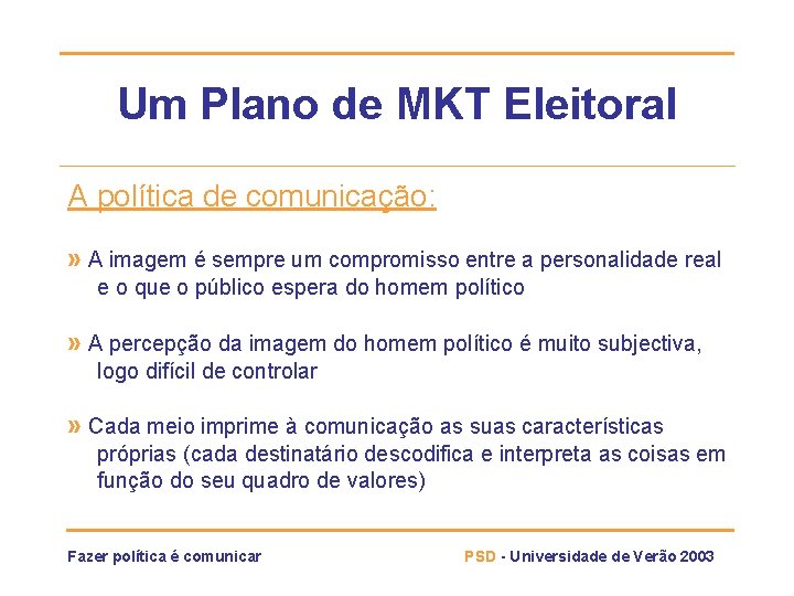 Um Plano de MKT Eleitoral A política de comunicação: » A imagem é sempre