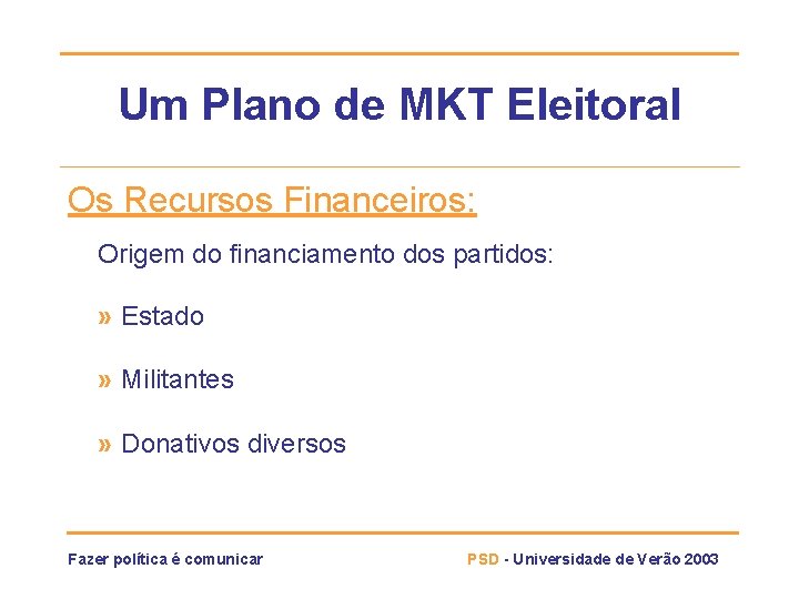 Um Plano de MKT Eleitoral Os Recursos Financeiros: Origem do financiamento dos partidos: »