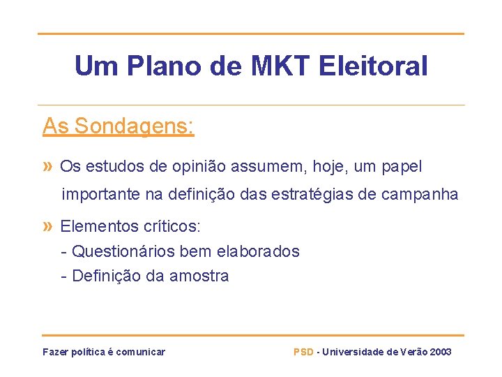 Um Plano de MKT Eleitoral As Sondagens: » Os estudos de opinião assumem, hoje,