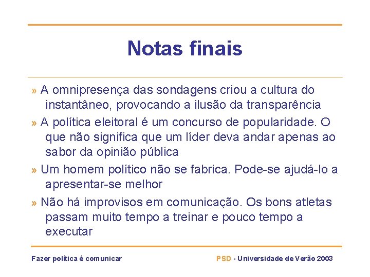 Notas finais A omnipresença das sondagens criou a cultura do instantâneo, provocando a ilusão