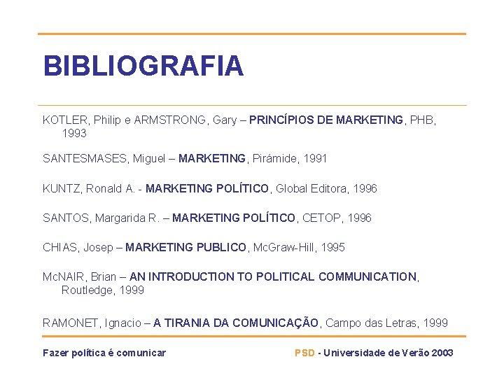 BIBLIOGRAFIA KOTLER, Philip e ARMSTRONG, Gary – PRINCÍPIOS DE MARKETING, PHB, 1993 SANTESMASES, Miguel