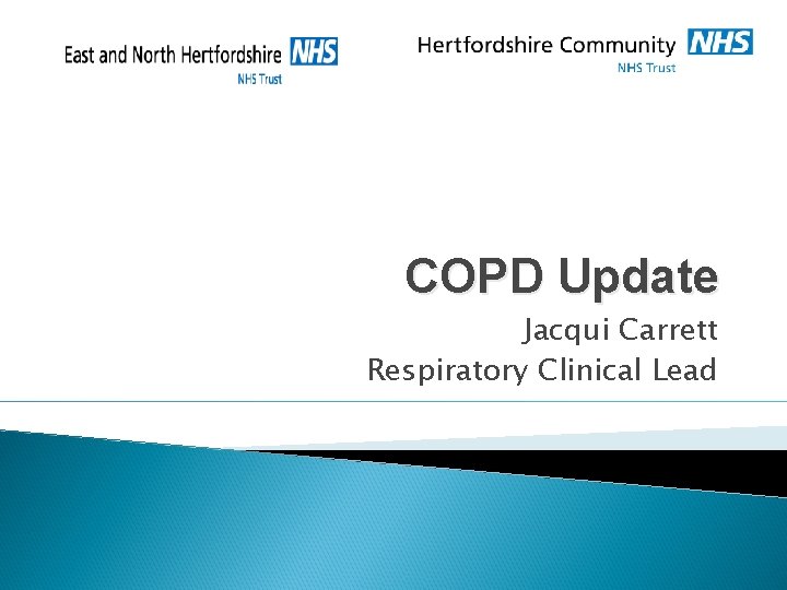 COPD Update Jacqui Carrett Respiratory Clinical Lead COPD Update Jacqui Carrett Respiratory Clinical Lead
