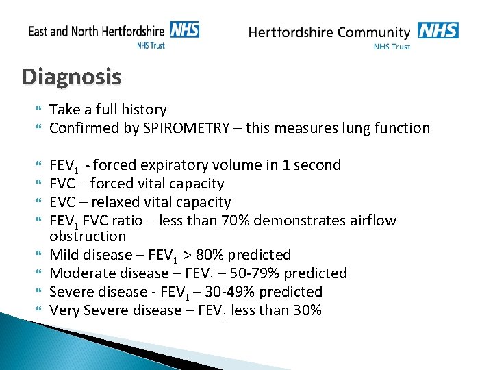 Diagnosis Take a full history Confirmed by SPIROMETRY – this measures lung function FEV Diagnosis Take a full history Confirmed by SPIROMETRY – this measures lung function FEV