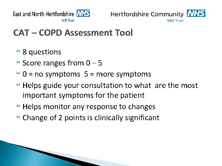 CAT – COPD Assessment Tool 8 questions Score ranges from 0 – 5 0 CAT – COPD Assessment Tool 8 questions Score ranges from 0 – 5 0