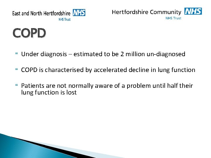 COPD Under diagnosis – estimated to be 2 million un-diagnosed COPD is characterised by COPD Under diagnosis – estimated to be 2 million un-diagnosed COPD is characterised by