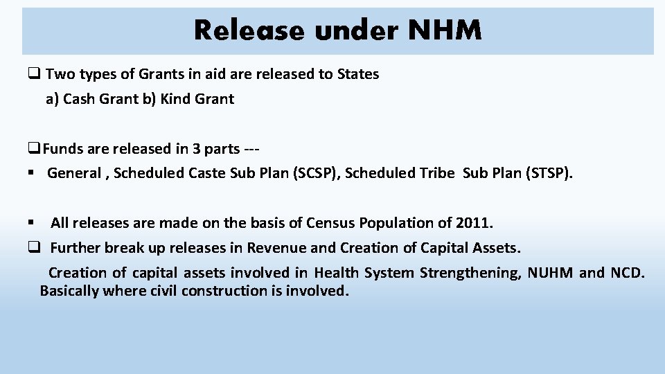 Release under NHM q Two types of Grants in aid are released to States