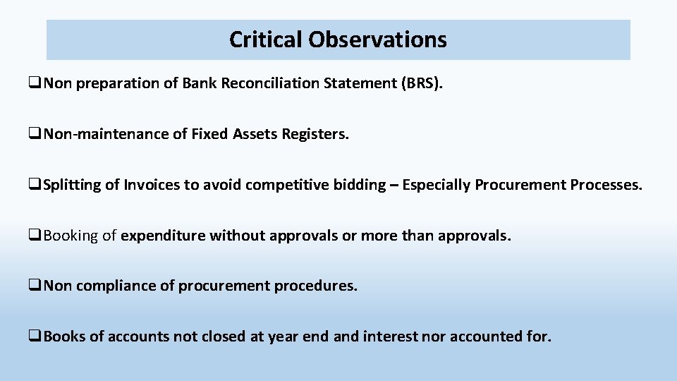 Critical Observations q. Non preparation of Bank Reconciliation Statement (BRS). q. Non-maintenance of Fixed