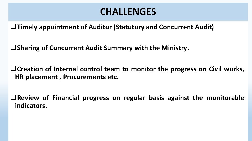 CHALLENGES q. Timely appointment of Auditor (Statutory and Concurrent Audit) q. Sharing of Concurrent