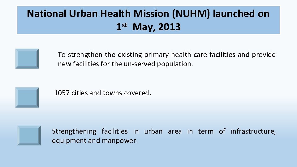 National Urban Health Mission (NUHM) launched on 1 st May, 2013 To strengthen the