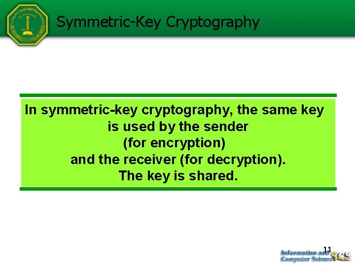 Symmetric-Key Cryptography In symmetric-key cryptography, the same key is used by the sender (for