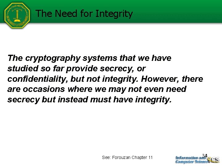 The Need for Integrity The cryptography systems that we have studied so far provide