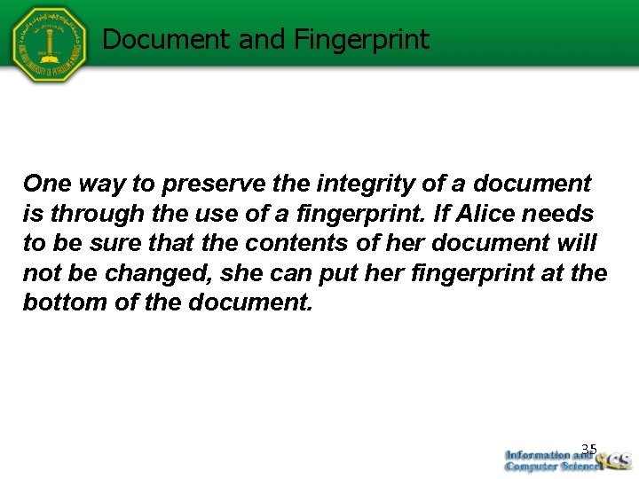 Document and Fingerprint One way to preserve the integrity of a document is through