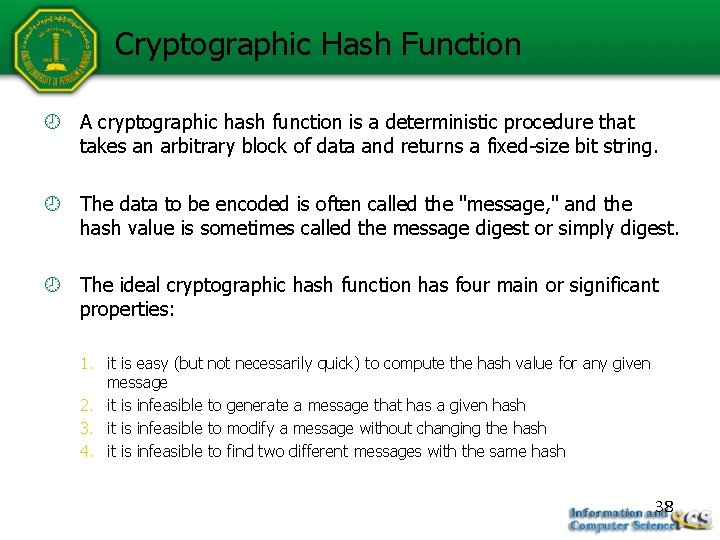 Cryptographic Hash Function A cryptographic hash function is a deterministic procedure that takes an
