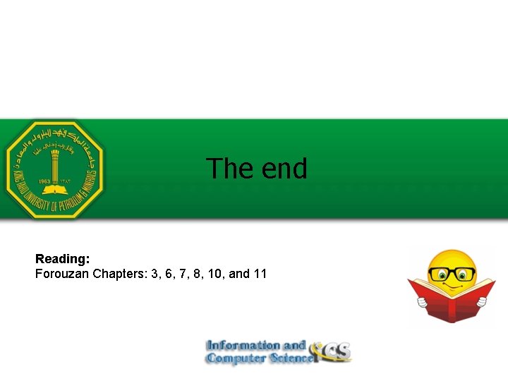 The end Reading: Forouzan Chapters: 3, 6, 7, 8, 10, and 11 