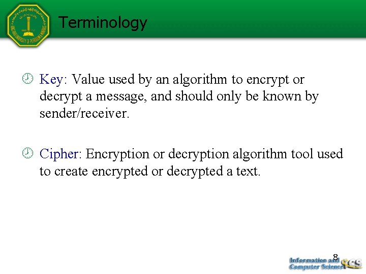 Terminology Key: Value used by an algorithm to encrypt or decrypt a message, and