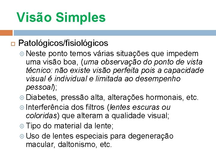 Visão Simples Patológicos/fisiológicos Neste ponto temos várias situações que impedem uma visão boa, (uma