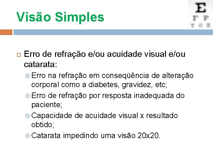 Visão Simples Erro de refração e/ou acuidade visual e/ou catarata: Erro na refração em