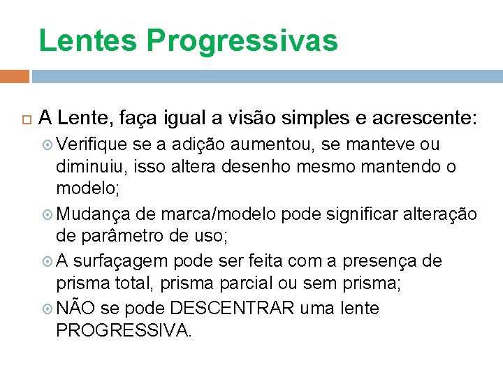 Lentes Progressivas A Lente, faça igual a visão simples e acrescente: Verifique se a