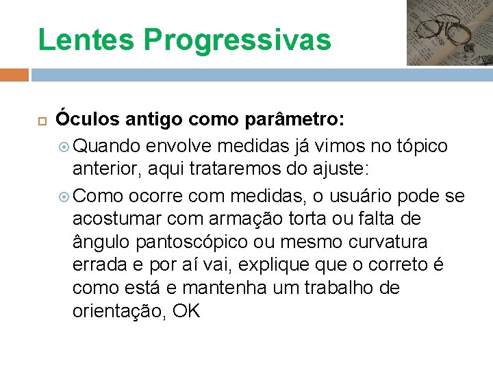 Lentes Progressivas Óculos antigo como parâmetro: Quando envolve medidas já vimos no tópico anterior,