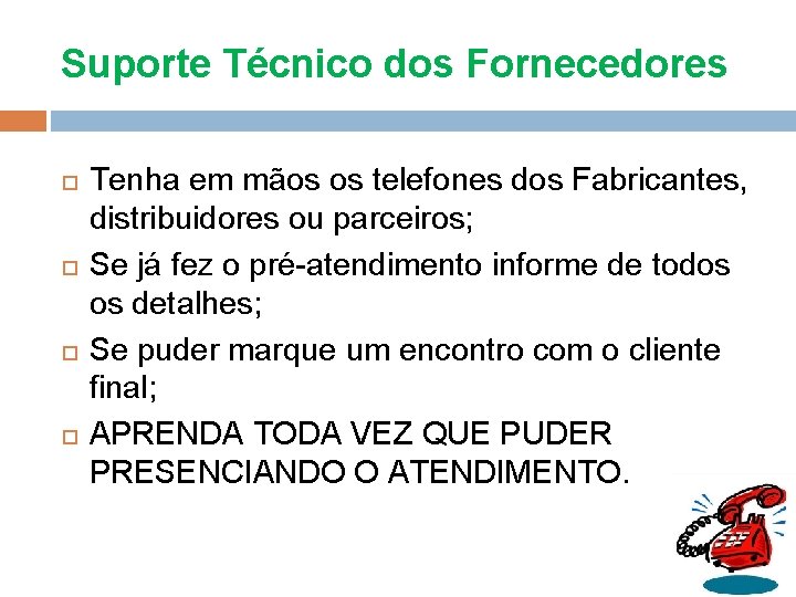 Suporte Técnico dos Fornecedores Tenha em mãos os telefones dos Fabricantes, distribuidores ou parceiros;